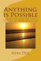 Anything is Possible: Changing your life with positive affirmations 1490433260 Book Cover
