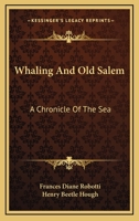 Whaling And Old Salem: A Chronicle Of The Sea B001OCB9ZI Book Cover