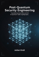 Post-Quantum Security Engineering: Transitioning from RSA and ECC to Quantum-Safe Cryptography B0GYWQJGPY Book Cover