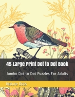 45 Large Print Dot to Dot Book: Jumbo Dot to Dot Puzzles For Adults B08RGZHB6T Book Cover