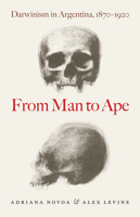 From Man to Ape: Darwinism in Argentina, 1870-1920 0226596168 Book Cover