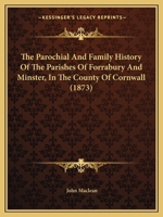The Parochial And Family History Of The Parishes Of Forrabury And Minster, In The County Of Cornwall (1873) 1018176810 Book Cover