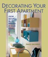 Decorating Your First Apartment: From Moving In to Making It Your Own 1579905137 Book Cover