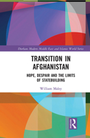 Transition in Afghanistan: Hope, Despair and the Limits of Statebuilding 0367438720 Book Cover