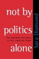 Not by Politics Alone: The Enduring Influence of the Christian Right 1572304944 Book Cover