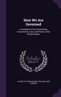 How We Are Governed: A Handbook of the Constitution, Government, Laws, and Power of the British Empire 1436878365 Book Cover