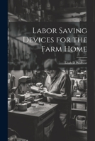Labor saving devices for the farm home 137676041X Book Cover