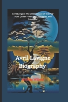 Avril Lavigne Biography: Avril Lavigne: The Untold Story of the Pop-Punk Queen – Her Rise, Struggles, and Triumphs" B0DQVCYXHP Book Cover