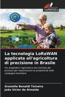 La tecnologia LoRaWAN applicata all'agricoltura di precisione in Brasile: Far progredire l'agricoltura nel controllo dei processi per massimizzare la ... nelle campagne brasiliane (Italian Edition) 6208713889 Book Cover