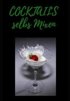 Cocktails selbst Mixen: Journal, Rezeptbuch f�r Ideen, Ziele und Tr�ume zum selber Gestalten, 126 Seiten, ca. A4 1654736104 Book Cover