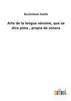 Arte de la lengua névome, que se dice pima, propia de sonora 3752484551 Book Cover