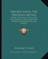 Report upon the precious metals 116324421X Book Cover