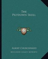 The Piltdown Skull 1425306322 Book Cover
