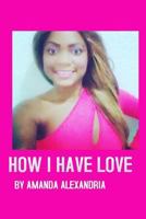 Amanda Alexandria: How I Have Love 1976278872 Book Cover