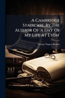 A Cambridge Staircase, By The Author Of 'a Day Of My Life At Eton' B0FK8V77J5 Book Cover