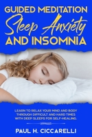 Guided Meditation, Sleep Anxiety, and Insomnia: Learn to Relax Your Mind and Body Through Difficult and Hard Times with Deep Sleeps for Self-Healing 1675418810 Book Cover