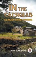 In The Catskills Selections From The Writings Of John Burroughs 9359955892 Book Cover