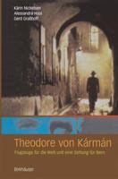 Theodore Von Karman: Flugzeuge Fur Die Welt Und Eine Stiftung Fur Bern 3034896352 Book Cover