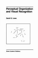 Perceptual Organization and Visual Recognition (The Springer International Series in Engineering and Computer Science) 089838172X Book Cover