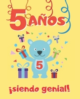 5 AÑOS SIENDO GENIAL: LINDO CUADERNO INFANTIL DE DIBUJOS PARA COLOREAR DE FIESTAS DE CUMPLEAÑOS Y DE ANIMALES ( DINOSAURIOS, PERROS , OSITOS, GATOS, ... NIÑAS | CINCO AÑOS DE EDAD (Spanish Edition) 1712769596 Book Cover