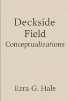 Deckside Field Conceptualizations: Reflections on the Crossings of Life, Love, and Truth B0FSDFJGY1 Book Cover