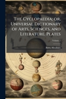 The cyclopaedia; or, Universal dictionary of arts, sciences, and literature. Plates Volume 1 1246115387 Book Cover