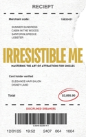 Irresistible me: Mastering the Art of Attraction for Singles B0F1DCMF7N Book Cover