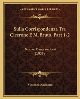 Sulla Corrispondenza Tra Cicerone E M. Bruto, Part 1-2: Nuove Osservazioni (1905) 1165755777 Book Cover
