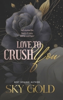 Love To Crush You: A Grumpy Dad Billionaire Romance B0CVNNZCHD Book Cover