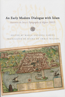 An Early Modern Dialogue with Islam: Antonio de Sosa's Topography of Algiers 0268029784 Book Cover