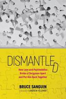 Dismantled: How Love and Psychedelics Broke a Clergyman Apart and Put Him Back Together 0994887027 Book Cover
