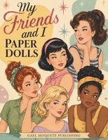 My Friends and I Paper Dolls Vintage Dress-Up Paper Doll Book for Girls Ages 8+: 5 Paper Dolls, 60+ Mix & Match Outfits, Retro Fashion Dress-Up Fun B0GZ6CWTD2 Book Cover