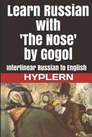 Learn Russian with 'the Nose' by Gogol: Interlinear Russian to English 1987949951 Book Cover