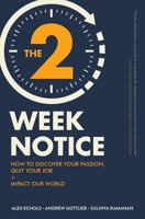 The Two-Week Notice: How to Discover Your Passion, Quit Your Job + Impact Our World 1723879266 Book Cover