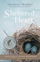Sheltered in the Heart: Spirituality in Deep Friendship 1956368612 Book Cover