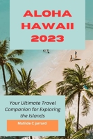 Aloha Hawaii 2023: Your Ultimate Travel Companion for Exploring the Islands B0BZF5999S Book Cover