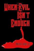 When Evil Isn't Enough 1403383375 Book Cover