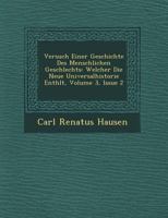 Versuch Einer Geschichte Des Menschlichen Geschlechts: Welcher Die Neue Universalhistorie Enth LT, Volume 3, Issue 2 1249960304 Book Cover