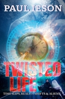 Twisted Life: Time Slips, Reality Shifts, & Aliens B0FDYMH186 Book Cover