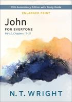 John for Everyone, Part 2, Enlarged Print: 20th Anniversary Edition with Study Guide, Chapters 11-21 (The New Testament for Everyone) 0664268676 Book Cover