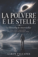 LA POLVERE E LE STELLE: La filosofia di Interstellar: tempo, amore e responsabilità nell’epopea cosmica di Christopher Nolan (CULTURA DA QUATTRO SOLDI) (Italian Edition) B0H2PKXD74 Book Cover