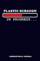 Plastic Surgeon in Progress: Composition Notebook, Funny Birthday Journal for Cosmetic Surgery Professionals to write on 1726882551 Book Cover