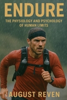 Endure: The Physiology and Psychology of Human Limits B0FCG8B2Q8 Book Cover