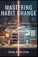 Mastering Habit Change: Journey of crafting a transformative roadmap, guiding you through essential insights and recommendations B0F569ZMVK Book Cover