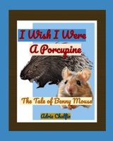 The Tale of Benny Mouse: I Wish I Were A Porcupine B0DT1HSLY7 Book Cover