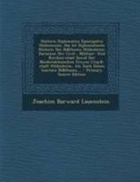 Historia Diplomatica Episcopatvs Hildesiensis, Das Ist Diplomatische Historie Des Bi�thums Hildesheim: Darinnen Der Civil-, Militair- Und Kirchen-staat Sowol Der Nieders�chsischen Freyen Cray�-stadt H 0274804778 Book Cover