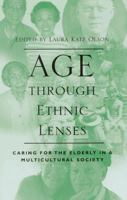 Age Through Ethnic Lenses - Caring For The Elderly In A Multicultural Society