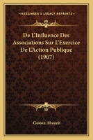 De L'Influence Des Associations Sur L'Exercice De L'Action Publique (1907) 1120434874 Book Cover