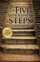 The Five Wholeness Steps (Updated and Expanded): God’s Simple Plan for Healing the Wounded Soul 1962411060 Book Cover