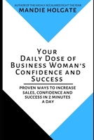 Your Daily Dose of Business Woman's Confidence and Success: Proven ways to increase sales, confidence and success in 2 minutes a day B089J21FMD Book Cover